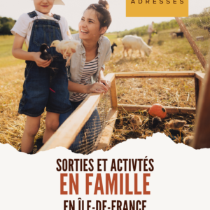 Guide idées sorties en famille en Île-de-France